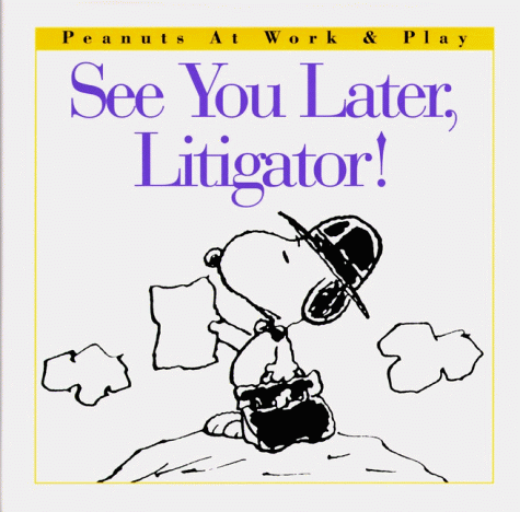 See You Later, Litigator! (Peanuts at Work and Play)