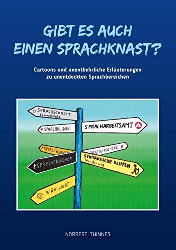 Gibt es auch einen Sprachknast?: Cartoons und unentbehrliche Erläuterungen zu unentdeckten Sprachbereichen