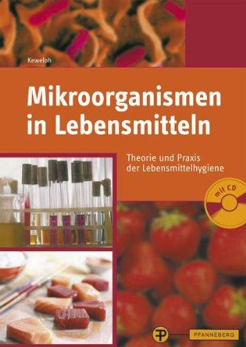 Mikroorganismen in Lebensmitteln: Theorie und Praxis der Lebensmittelhygiene