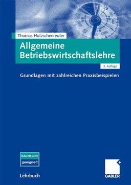 Allgemeine Betriebswirtschaftslehre: Grundlagen mit zahlreichen Praxisbeispielen