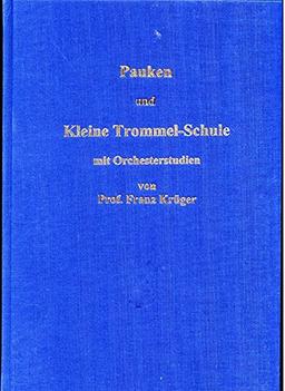 Pauken- und Kleine Trommel-Schule mit Orchesterstudien von Professor Franz Krüger: mit Orchesterstudien für Pauken, Kleine Trommel, Glockenspiel und Xylophon