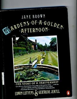 Gardens of a Golden Afternoon: Edward Lutyens and Gertrude Jekyll: The Story of a Partnership: Edwin Lutyens and Gertrude Jekyll