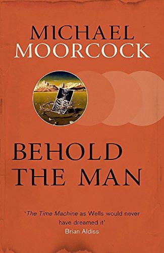 Behold The Man: Michael Moorcock (S.F. Masterworks)