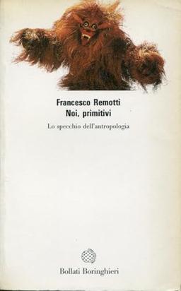 Noi, primitivi. Lo specchio dell'antropologia (Saggi.Storia, filosofia e scienze sociali)