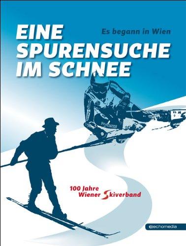 Es begann in Wien - Eine Spurensuche im Schnee: 100 Jahre Wiener Skiverband