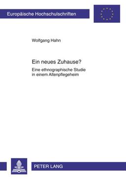 Ein neues Zuhause?: Eine ethnographische Studie in einem Altenpflegeheim