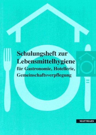 Schulungsheft zur Lebensmittelhygiene. Für Gastronomie, Hotellerie, Gemeinschaftsverpflegung