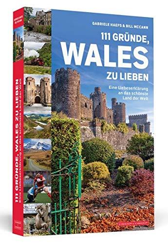 111 Gründe, Wales zu lieben: Eine Liebeserklärung an das schönste Land der Welt