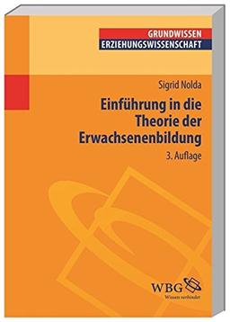 Einführung in die Theorie der Erwachsenenbildung (Grundwissen Erziehungswissenschaft)