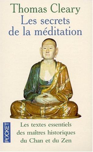 Les secrets de la méditation : sept textes essentiels des maîtres historiques du Chan et du Zen