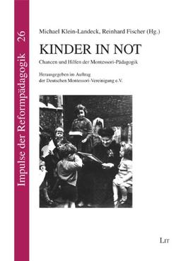 Kinder in Not: Chancen und Hilfen der Montessori-Pädagogik. Herausgegeben im Auftrag der Deutschen Montessori-Vereinigung e.V.