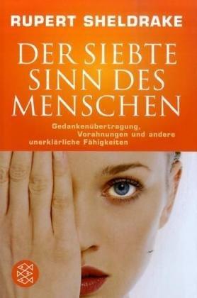 Der siebte Sinn des Menschen: Gedankenübertragung, Vorahnungen und andere unerklärliche Fähigkeiten