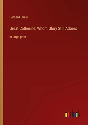 Great Catherine; Whom Glory Still Adores: in large print