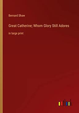 Great Catherine; Whom Glory Still Adores: in large print