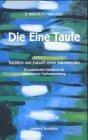 Die Eine Taufe - Tradition und Zukunft eines Sakraments: Ein praktisches Handbuch für ökumenische Taufvorbereitung