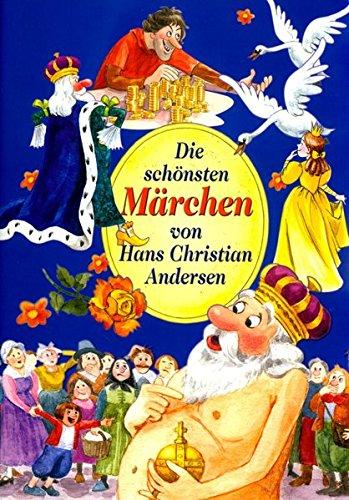 Die schönsten Märchen von Hans Christian Andersen: Des Kaisers neue Kleider, Das häßliche junge Entlein, Die Prinzessin auf der Erbse, Die Stopfnadel, Der Schweinehirt