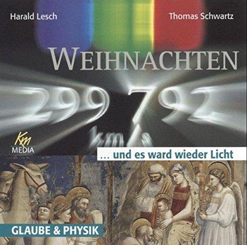 Weihnachten. und es ward wieder Licht . Ein Gespräch zwischen Theologie und Physik / 1 CD