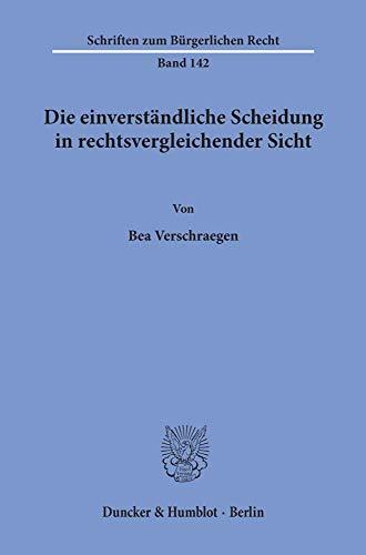 Die einverständliche Scheidung in rechtsvergleichender Sicht. (Schriften zum Bürgerlichen Recht)