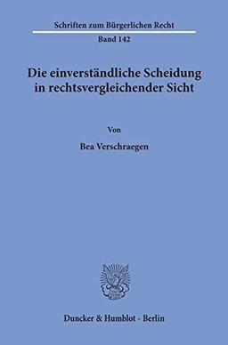 Die einverständliche Scheidung in rechtsvergleichender Sicht. (Schriften zum Bürgerlichen Recht)