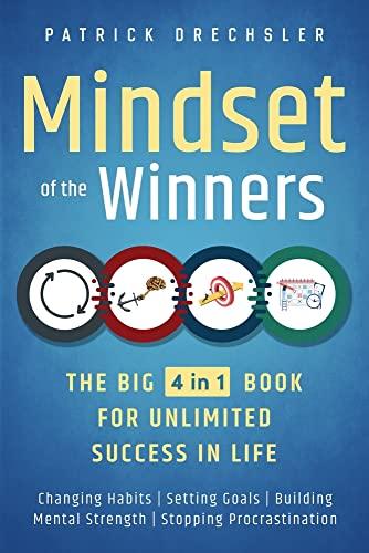 Mindset of the Winners - The Big 4 in 1 Book for Unlimited Success in Life: Changing Habits | Setting Goals | Building Mental Strength | Stopping Procrastination