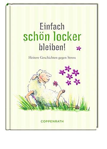 Einfach schön locker bleiben: Heitere Anti-Stress-Geschichten