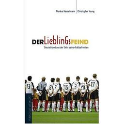 Der Lieblingsfeind. Deutschland aus der Sicht seiner Fußballrivalen