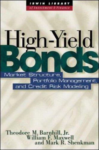 High Yield Bonds: Market Structure, Valuation, and Portfolio Strategies: Market Structure, Portfolio Management, and Credit Risk Modeling (Irwin Library of Investment & Finance)