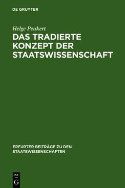 Das tradierte Konzept der Staatswissenschaft. Erfurter Beiträge zu den Staatswissenschaften / Heft 4 (Erfurter Beitrage Zu Den Staatswissenschaften)