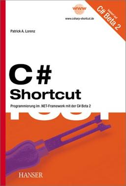 C Sharp Shortcut. Programmieren im .NET-Framework mit der C Sharp Beta 2.