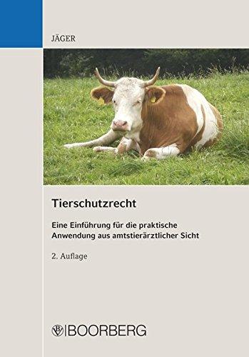 Tierschutzrecht: Eine Einführung für die praktische Anwendung aus amtstierärztlicher Sicht