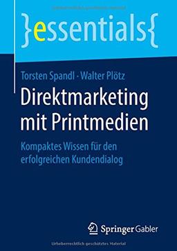 Direktmarketing mit Printmedien: Kompaktes Wissen für den erfolgreichen Kundendialog (essentials)