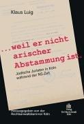 "...weil er nicht arischer Abstammung ist.". Jüdische Juristen in Köln während der NS-Zeit