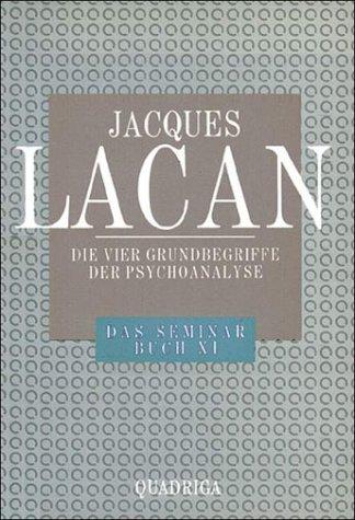 Das Seminar, Buch.11, Die vier Grundbegriffe der Psychoanalyse: Das Seminar v. Jacques Lacan, Buch XI (1964)