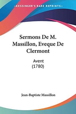 Sermons De M. Massillon, Eveque De Clermont: Avent (1780)