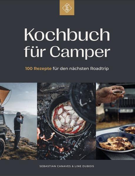 Kochbuch für Camper: 100 Rezepte für deinen nächsten Roadtrip