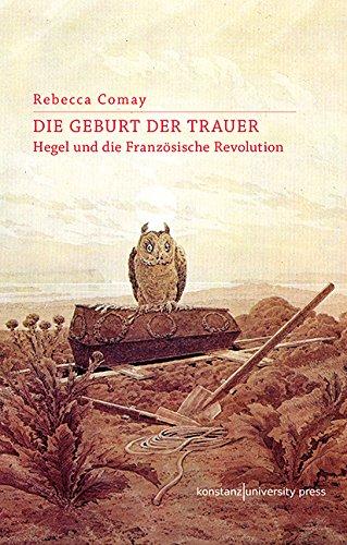 Die Geburt der Trauer: Hegel und die Französische Revolution