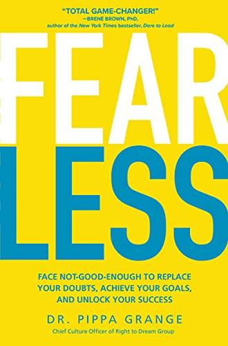 Fear Less: Face Not-good-enough to Replace Your Doubts, Achieve Your Goals, and Unlock Your Success