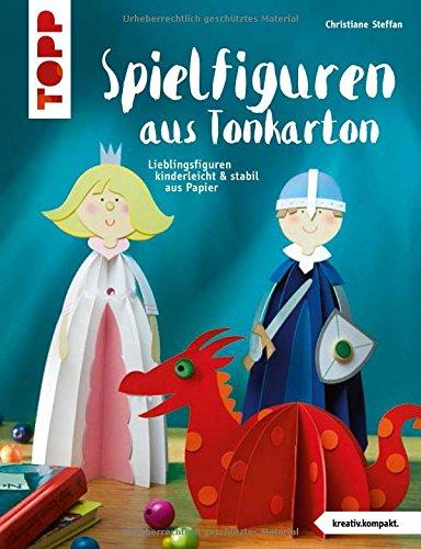 Spielfiguren aus Tonkarton (kreativ.kompakt.): Lieblingsfiguren kinderleicht & stabil aus Papier