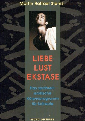 Liebe, Lust, Ekstase: Das Spirituell-Erotische Korperprogramm Fur Schwule