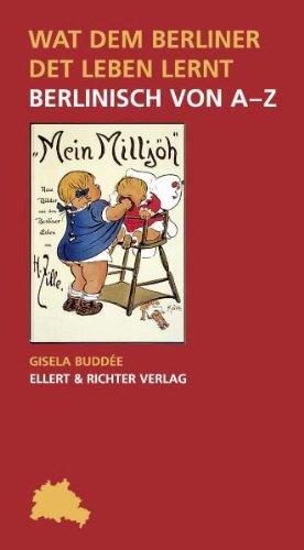 Wat dem Berliner det Leben lernt: Berlinisch von A-Z