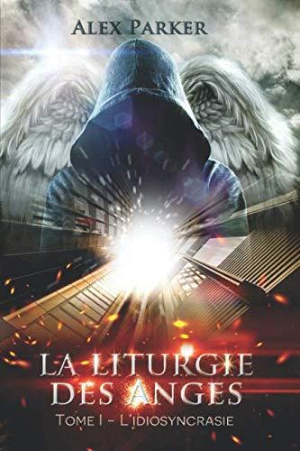 La liturgie des anges: Tome1 - L'idiosyncrasie