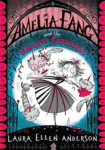 Amelia Fang and the Naughty Caticorns (The Amelia Fang Series)