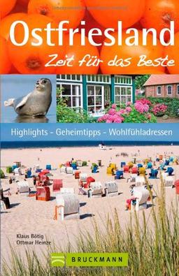 Reiseführer Ostfriesland - Zeit für das Beste: Highlights, Geheimtipps und Wohlfühladressen, mit den Nordseeinseln Wangerooge und Norderney, plus ... Highlights - Geheimtipps - WohlfÃ1/4hladressen