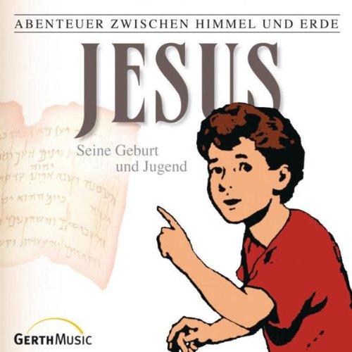 Abenteuer zwischen Himmel und Erde, Neues Testament, Folge 1: Jesus - Seine Geburt und Jugend