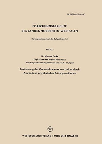 Bestimmung des Gebrauchswertes von Lacken durch Anwendung physikalischer Prüfungsmethoden (Forschungsberichte des Landes Nordrhein-Westfalen) (German ... Landes Nordrhein-Westfalen, 922, Band 922)