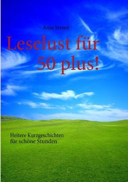 Leselust für 50 plus!: Heitere Kurzgeschichten für schöne Stunden