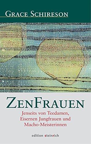 ZenFrauen: Jenseits von Teedamen, Eisernen Jungfrauen und Macho-Meisterinnen