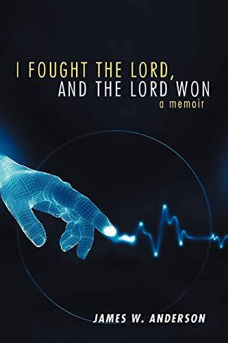 I Fought the Lord, And the Lord Won: A Memoir: A Memoir