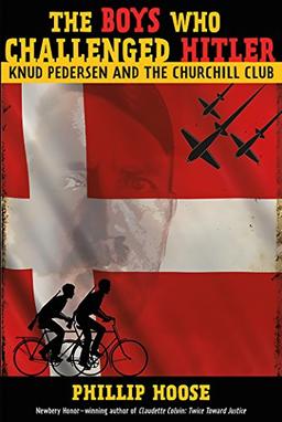 The Boys Who Challenged Hitler: Knud Pedersen and the Churchill Club (Bccb Blue Ribbon Nonfiction Book Award (Awards))