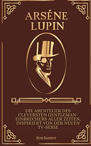 Arsène Lupin: Die Abenteuer des cleversten Gentleman-Einbrechers aller Zeiten, inspiriert von der neuen TV-Serie